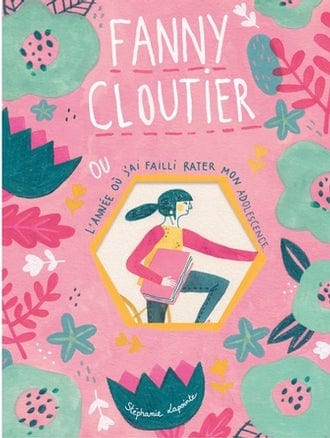 Fanny Cloutier T01 - L'année où j ai failli rater mon adolescence