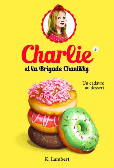 Charlie et la brigade Chantilly T05 - Un cadavre au dessert