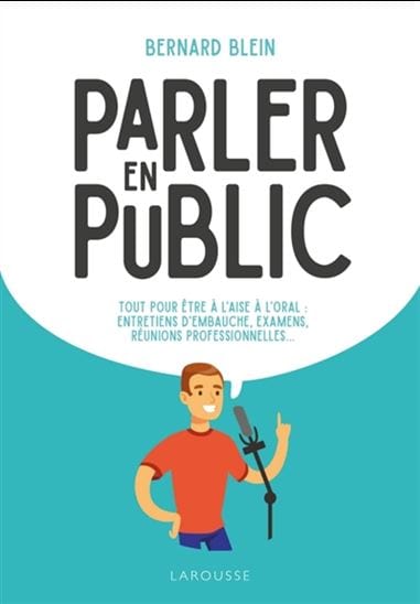 Parler en public : tout pour être à l'aise à l'oral : réunion professionnelle, examen, entretien d'embauche...