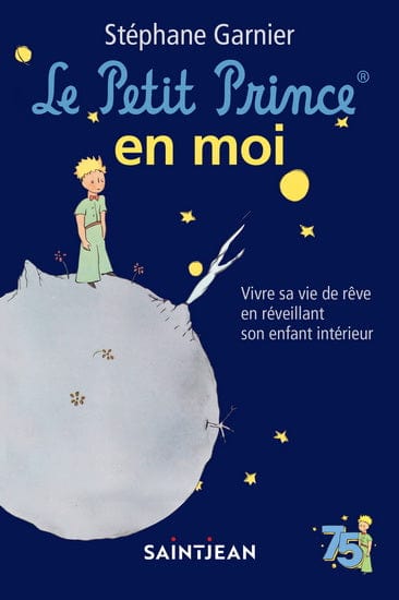 Le Petit Prince en moi : vivre sa vie de rêve en réveillant son enfant intérieur