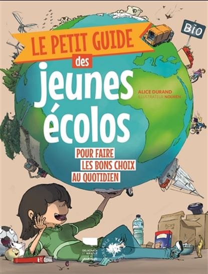 Le Petit guide des jeunes écolos : pour faire les bons choix du quotidien