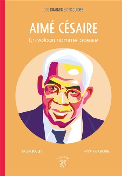Des graines & des guides: Aimé Césaire - Un volcan nommé poésie