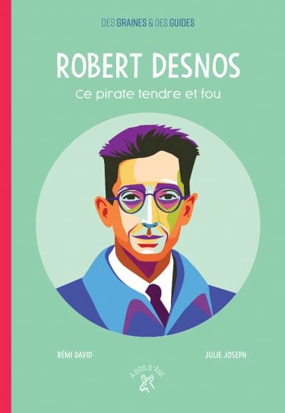 Des graines & des guides: Robert Desnos - Ce pirate tendre et fou