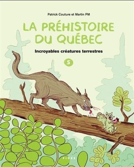 La préhistoire du Québec T05 -  Incroyables créatures terrestres