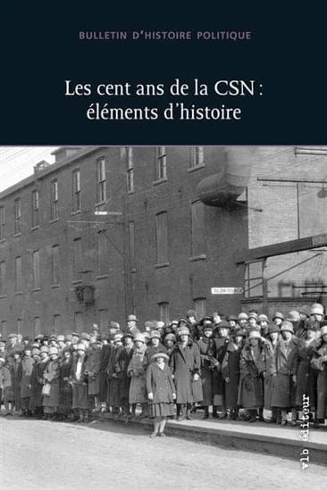 Bulletin d'histoire politique V.30/2 Les cent ans de la CSN