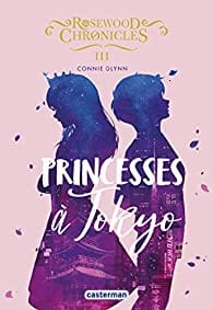 Rosewood Chronicles T03 - Princesses à Tokyo