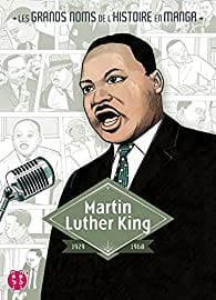 Les grands noms de l'Histoire en Manga - Martin Luther King - 1929 - 1968