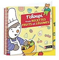 T'choupi  - Mes recettes fruits et légumes
