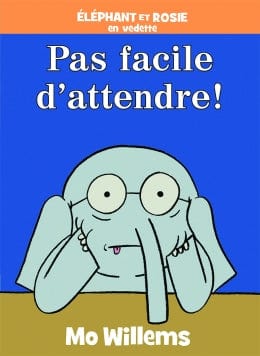 Éléphant et Rosie : Pas facile d'attendre !