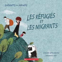 Enfants du monde: Les réfugiés et les migrants