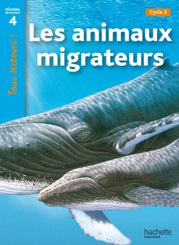 Tous lecteurs ! Les animaux migrateurs - Niveau de lecture 4