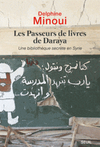 Les passeurs de livres de Daraya - Une bibliothèque secrète en Syrie