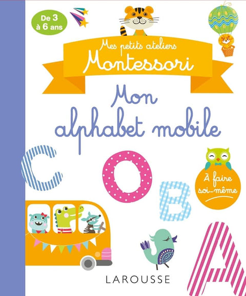 Mes cahiers ateliers Montessori - Mon alphabet mobile