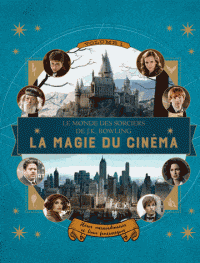 Le monde des sorciers de J-K Rowling : La magie du cinéma T01 - Héros extraordinaires et lieux fantastiques