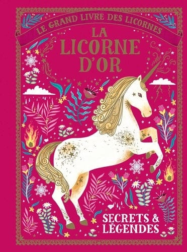 Le grand livre des licornes: La licorne d'or - Secrets & Légendes