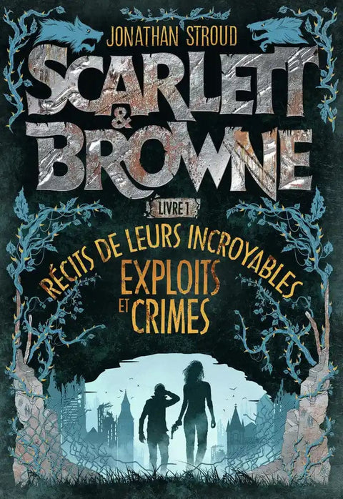 Scarlett & Browne T01 - Récit de leurs incroyables exploits et crimes