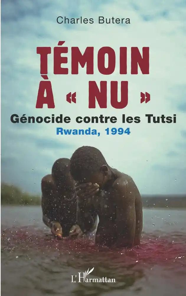 Témoin à "nu" - Génocide contre les Tutsi Rwanda, 1994