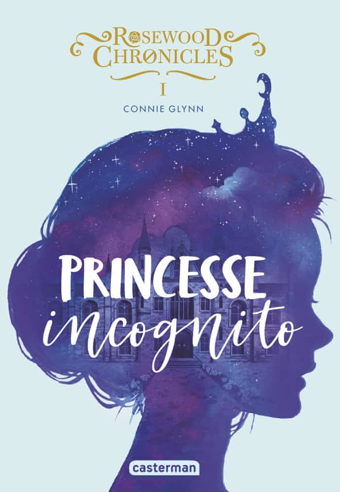 Rosewood Chronicles T01 - Princesse incognito