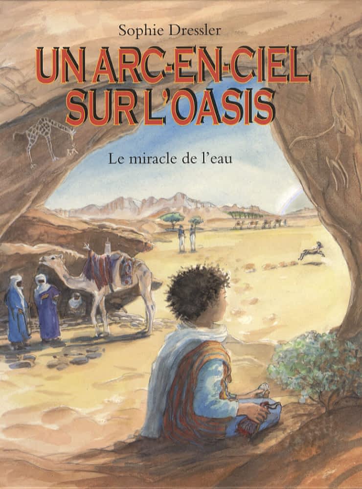 Un arc-en-ciel sur l'oasis - Le miracle de l'eau au pays des Touaregs
