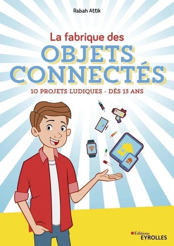 La fabrique des objets connectés - 10 projets ludiques