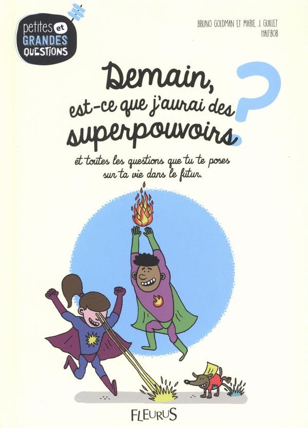 Petites et grandes questions - Demain, est-ce que j'aurai des superpouvoirs?