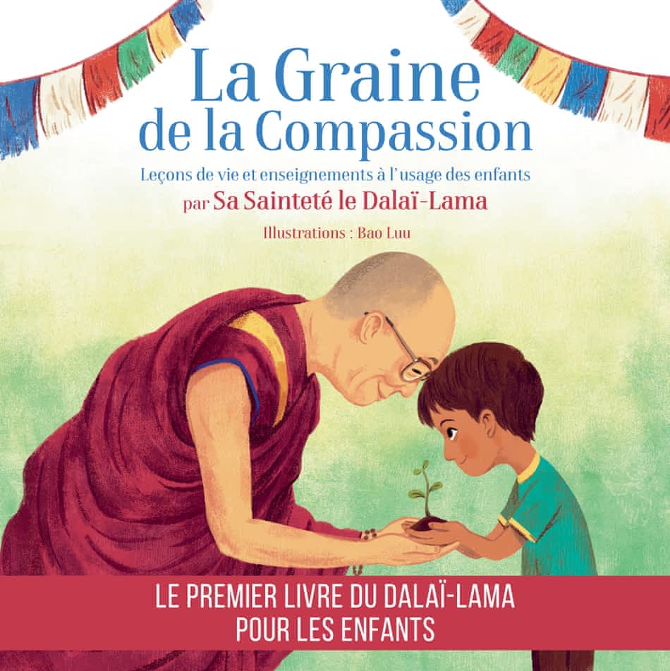 La graine de la compassion - Leçons de vie et enseignements à l'usage des enfants par Sa Sainteté le Dalaï-Lama