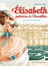 Elisabeth princesse à Versailles T01 - Le secret de l'automate