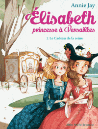 Elisabeth princesse à Versailles T02 - Le cadeau de la reine
