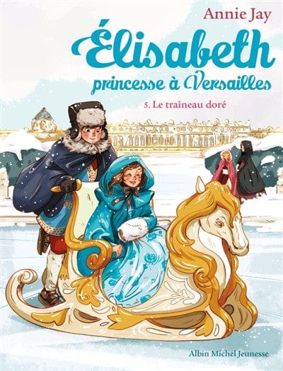 Elisabeth princesse à Versailles T05 - Le traîneau doré