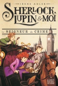 Sherlock, Lupin et moi T10 - Le seigneur du crime