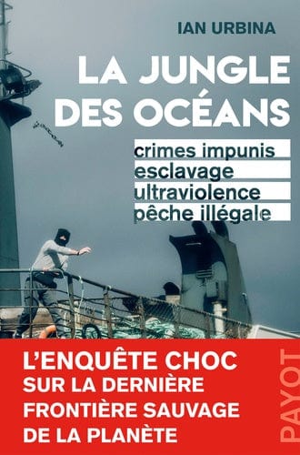 La Jungle des océans - Crimes impunis, esclavage, ultraviolence, pêche illégale