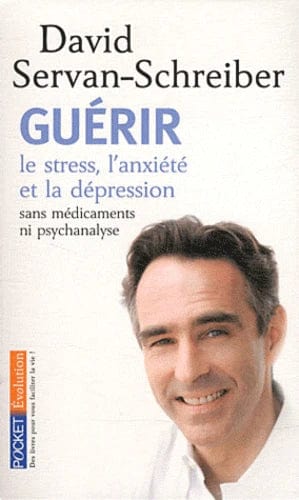 Guérir le stress, l'anxiété et la dépression - Sans médicaments ni psychanalyse