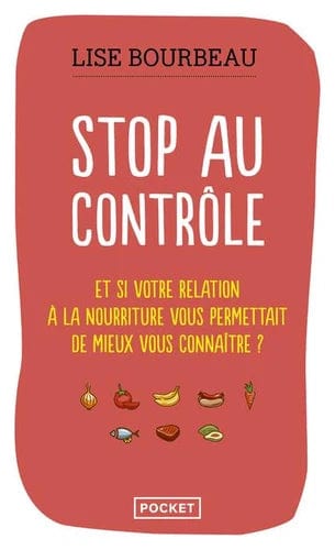 Stop au contrôle - Et si votre relation à la nourriture permettait de mieux vous connaître ?