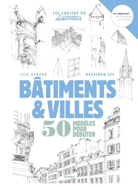 Les cahiers du dessinateur - Bâtiments et villes