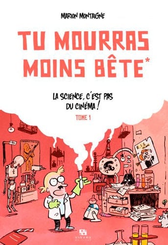 Tu mourras moins bête T01 - La science, c'est pas du cinéma !