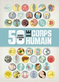 50 choses à savoir sur - Le corps humain