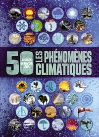 50 choses à savoir sur - Les phénomènes climatiques