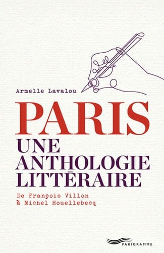Paris, une anthologie littéraire - De François Villon à Michel Houellebecq