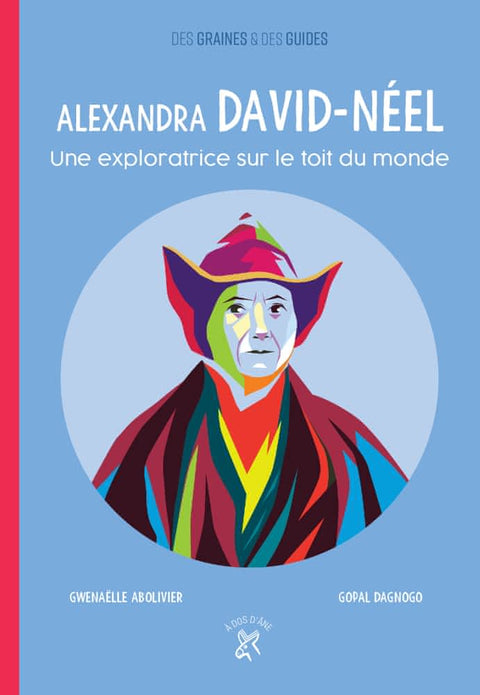 Des graines & des guides: Alexandra David-Néel - Une exploratrice sur le toit du monde