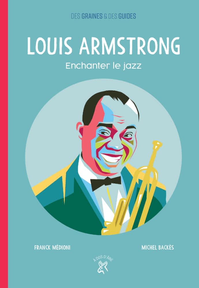 Des graines & des guides: Louis Armstrong - Enchanter le jazz