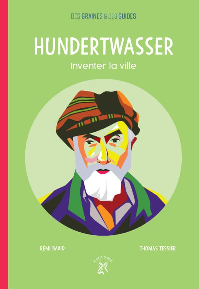 Des graines & des guides: Hundertwasser - Inventer la ville