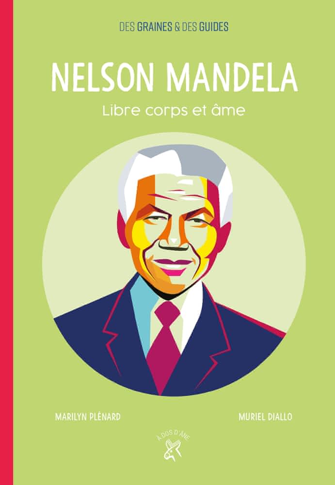 Des graines & des guides: Nelson Mandela - Libre corps et âme