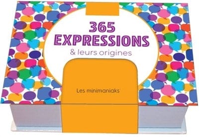 Les minimaniaks - 365 expressions françaises expliquées