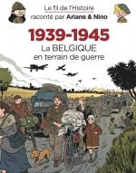 Le fil de l'Histoire - 1939-1945 - La Belgique en terrain de guerre