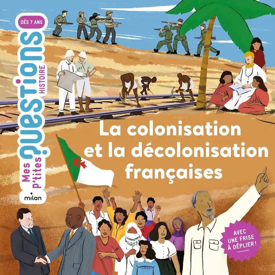 Mes p'tites questions Histoire - La colonisation et la décolonisation françaises
