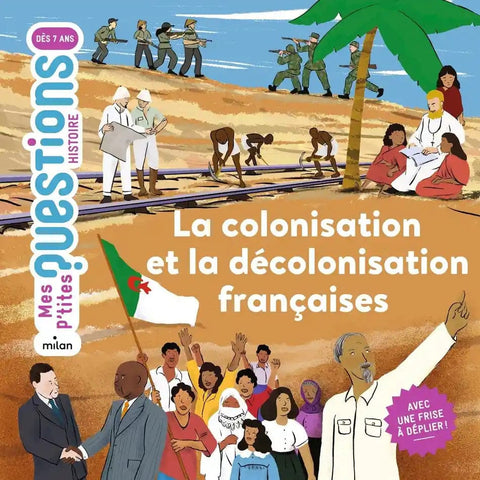 Mes p'tites questions Histoire - La colonisation et la décolonisation françaises