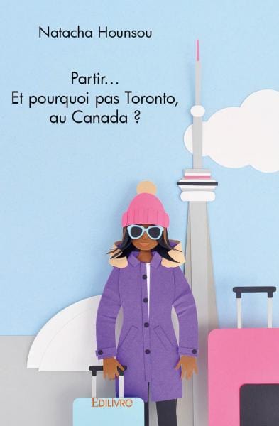 Partir... Et pourquoi pas Toronto, au Canada?