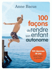 100 façons de rendre son enfant autonome