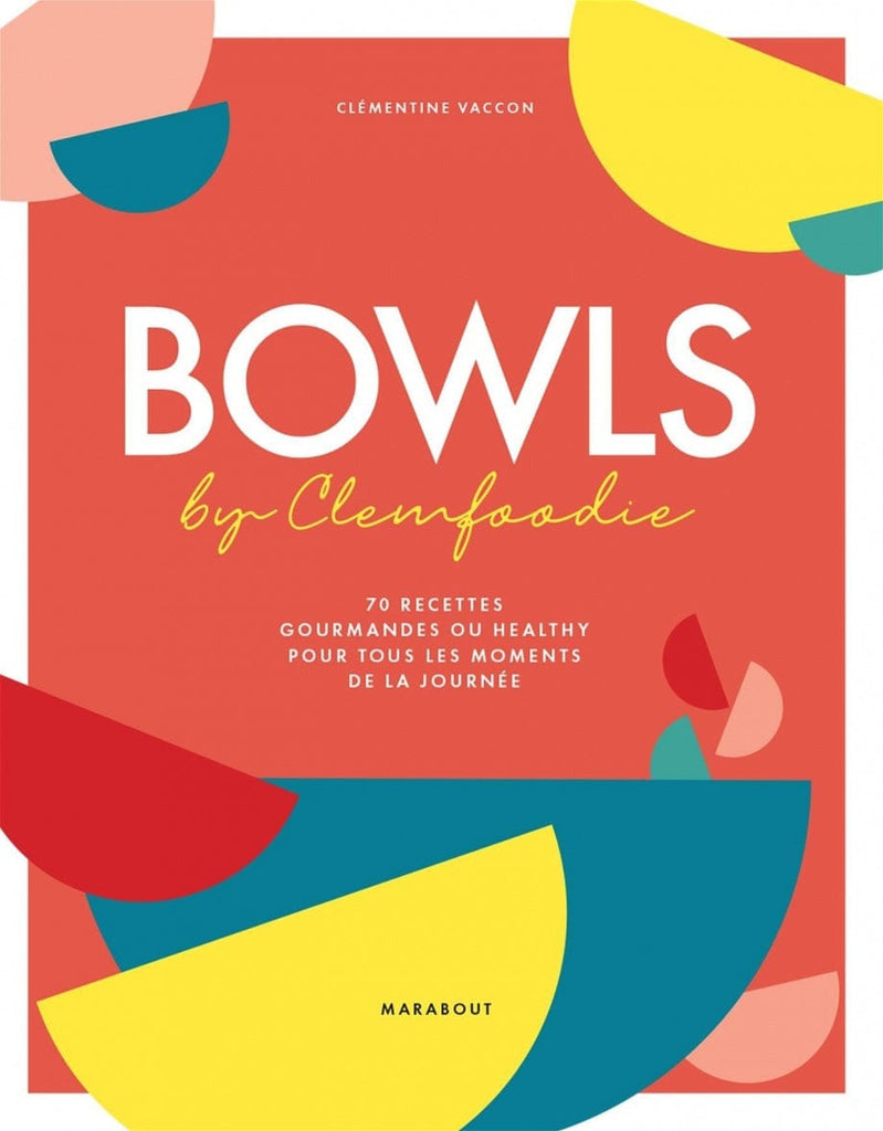 Bowls by Clemfoodies - 70 recettes gourmandes ou healthy pour tous