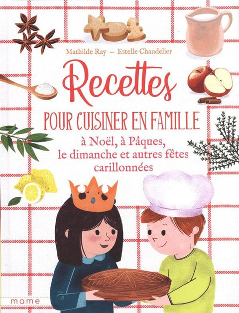 Recettes pour cuisiner en famille à Noël, à Pâques, le dimanche et autres fêtes carillonnées